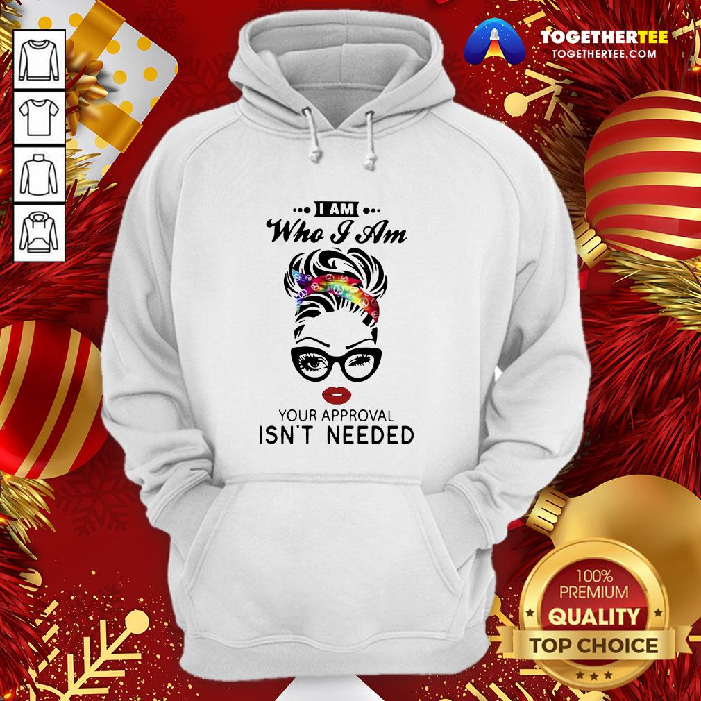 Pretty Women I Am Who I Am Your Approval Isn’t Needed Shirt - Image 5