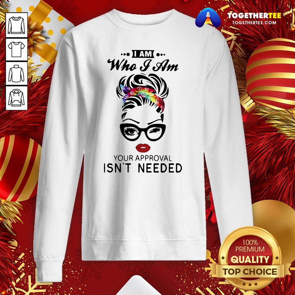 Pretty Women I Am Who I Am Your Approval Isn’t Needed Shirt - Image 4