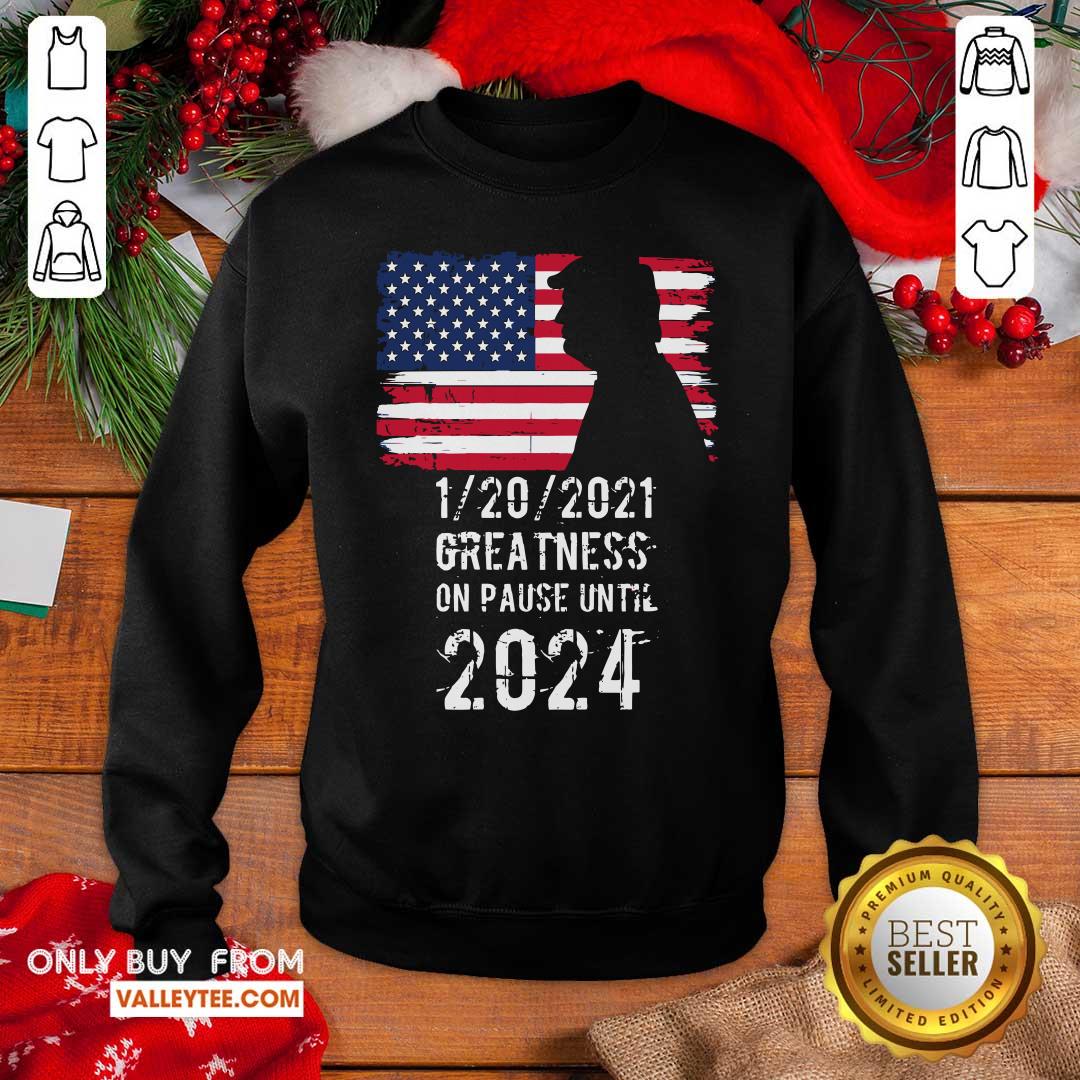 Cute 01202021 Greatness On Pause Until 2024 Pro Donald Trump USA Flag Shirt - Image 5