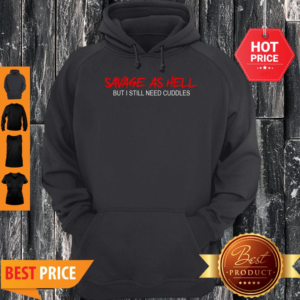 Pretty Savage As Hell But I Still Need Cuddles Shirt - Image 2