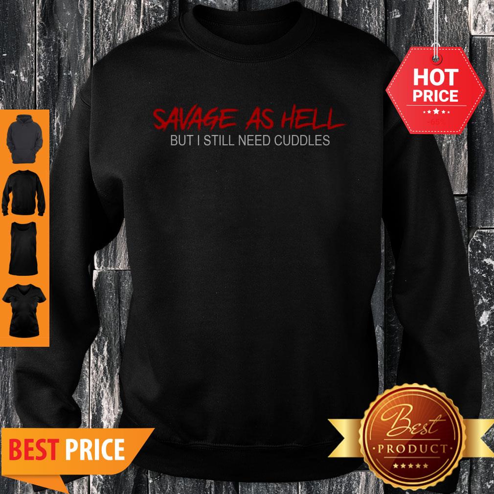 Pretty Savage As Hell But I Still Need Cuddles Shirt - Image 3