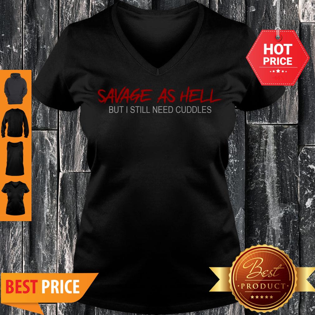 Pretty Savage As Hell But I Still Need Cuddles Shirt - Image 5