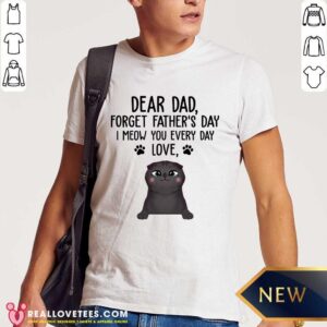 Cat Dear Dad Forget Fathers Day Shirt