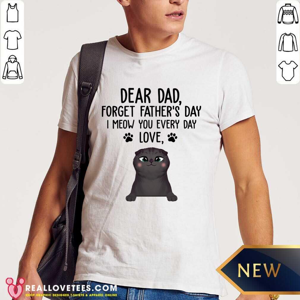 Cat Dear Dad Forget Fathers Day Shirt