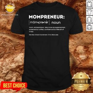 Hot Mompreneur Mom Entrepreneur Also Know As Superwoman Powered By Coffee Confidence And A Little Bit Of Crazy Shirt