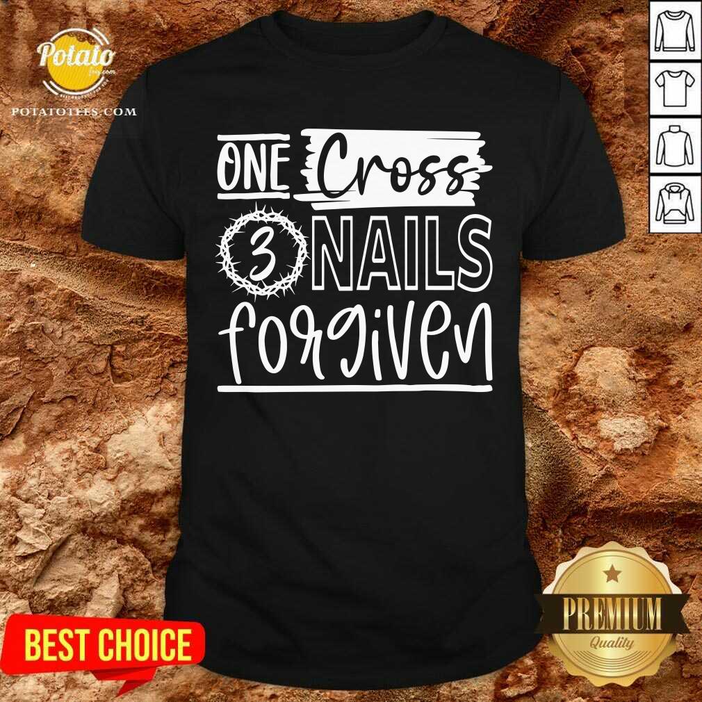One Cross 3 Nails Forgiven Shirt