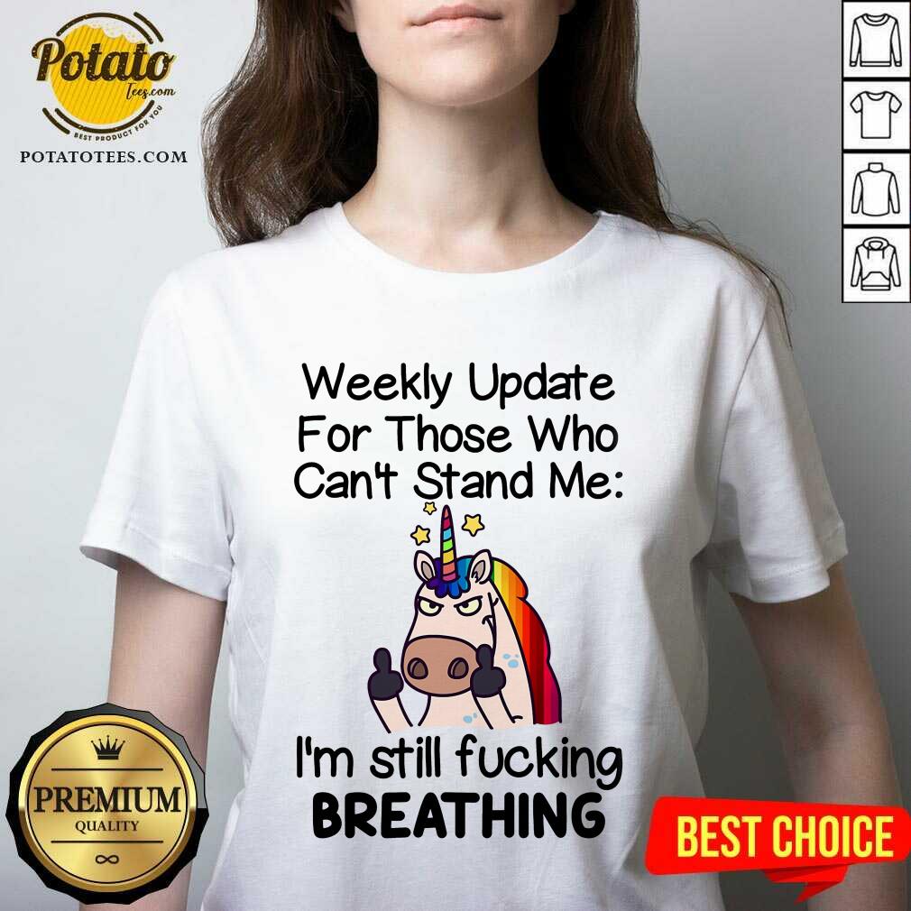 Unicorn Weekly Update For Those Who Can’t Stand Me I’m Still Fucking Breathing Shirt - Image 2