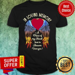 Premium In Loving Memory A Piece Of My Heart Lives In Heaven I Love You Shirt