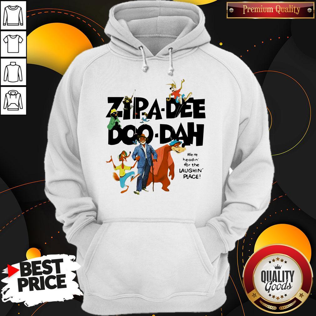 Zipa Dee Doo Dah We’re Headin For The Laughin Place Shirt - Image 5
