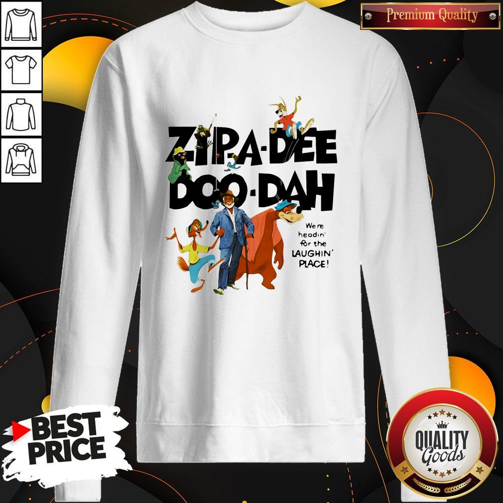 Zipa Dee Doo Dah We’re Headin For The Laughin Place Shirt - Image 4