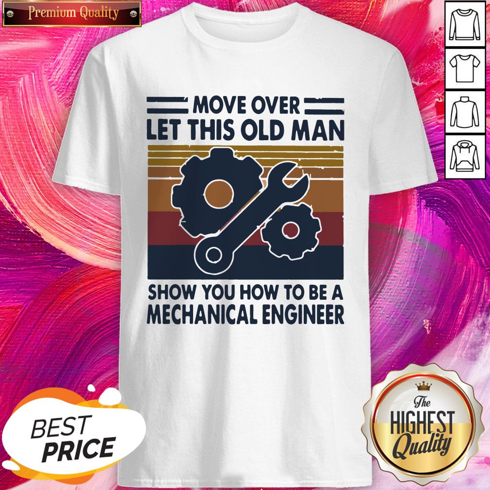 Pro Move Over Let This Old Man Show You How To Be A Mechanical Engineer Vintage Retro Shirt