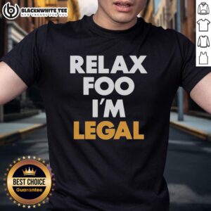 Pretty Relax Foo I'm Legal T-Shirt