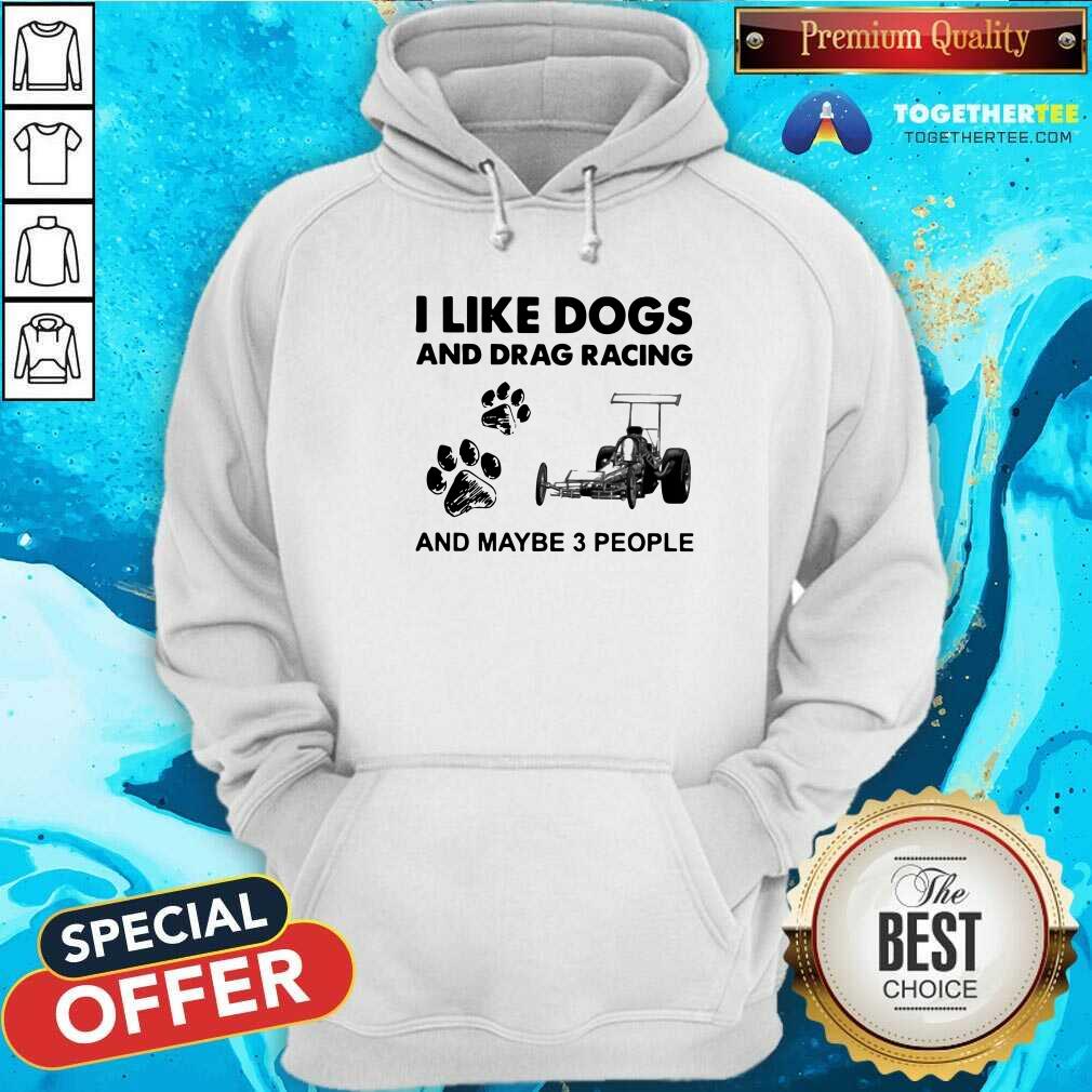 Cool I Like Dogs And Drag Racing And Maybe 3 People Shirt - Image 5