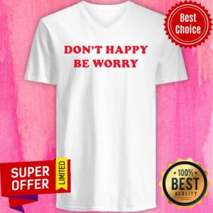 Alternative view of Official Don't Happy Be Worry Shirt