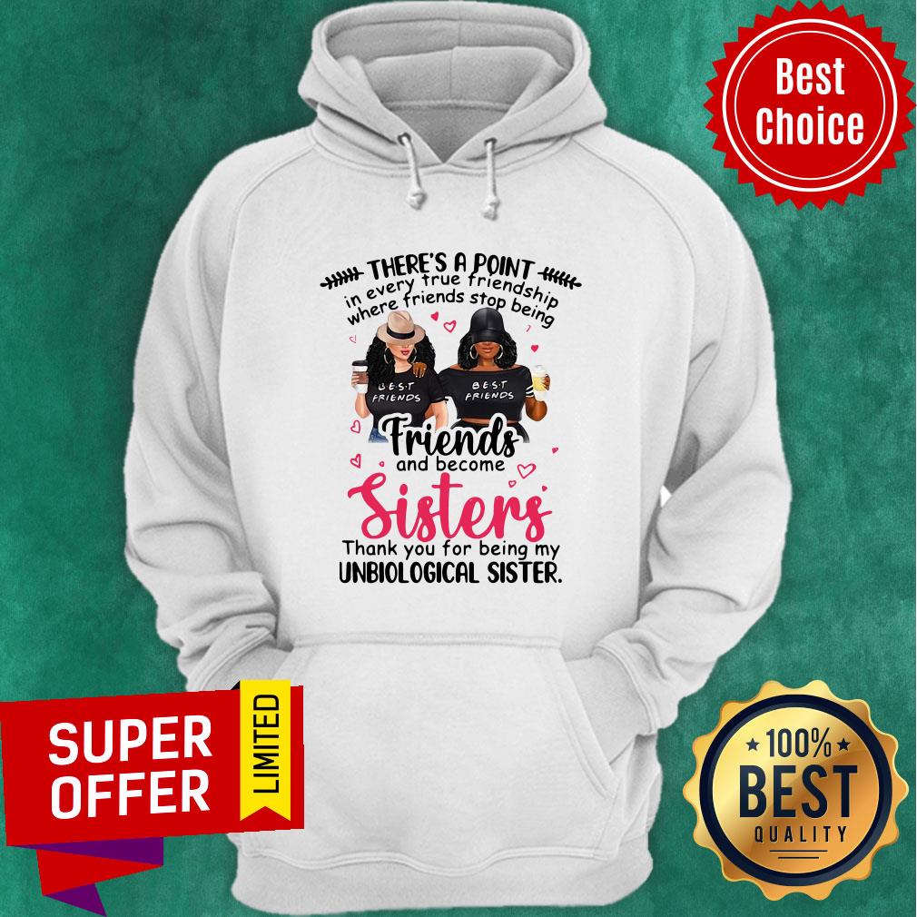 Point In Every True Friendship Where Friends Stop Being Friend And Become Sisters Shirt - Image 4