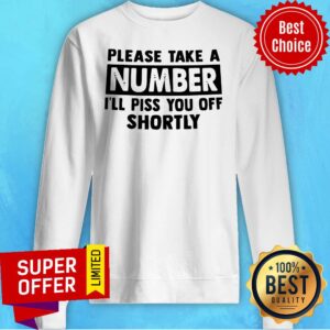 Alternative view of Official Please Take A Number I’ll Piss You Off Shortly Shirt