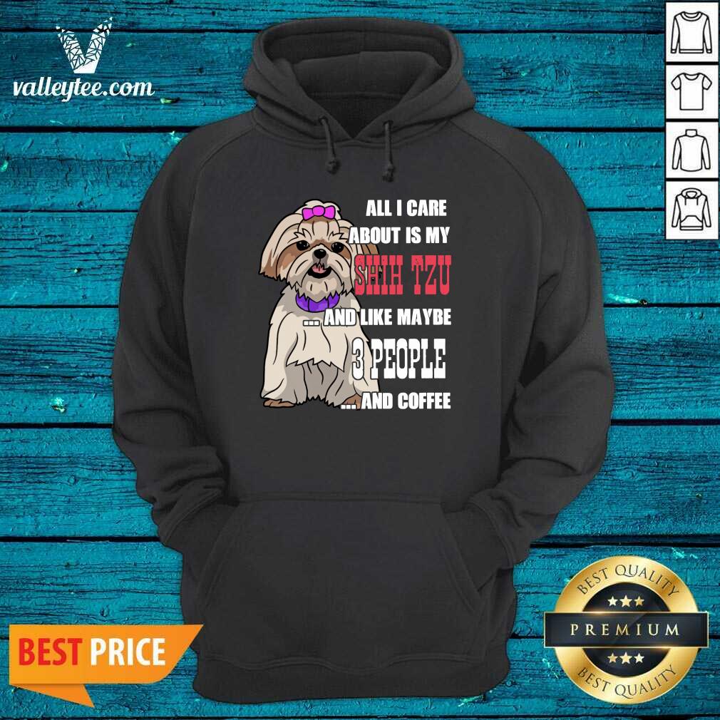 Sweet All I Care About Is My Shih Tzu And Like Maybe 3 People Shirt - Image 2