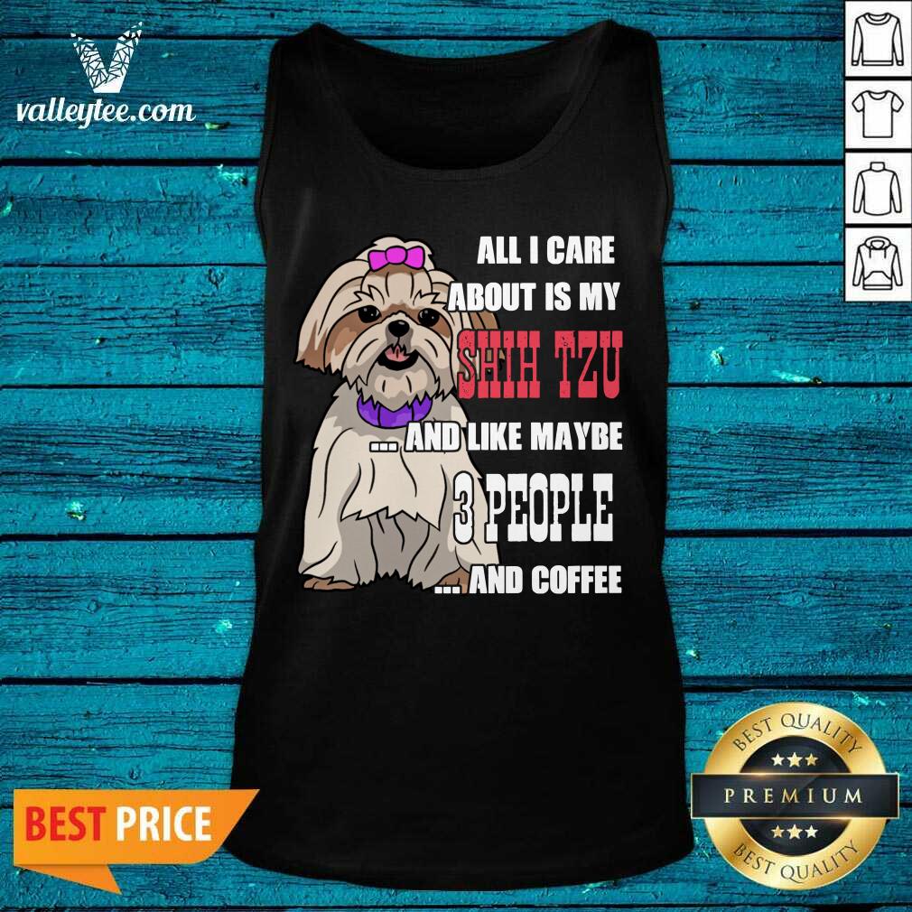 Sweet All I Care About Is My Shih Tzu And Like Maybe 3 People Shirt - Image 5