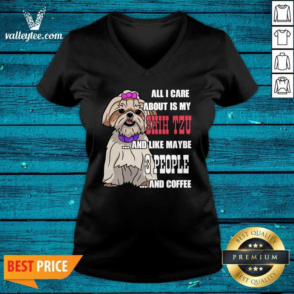 Sweet All I Care About Is My Shih Tzu And Like Maybe 3 People Shirt - Image 3