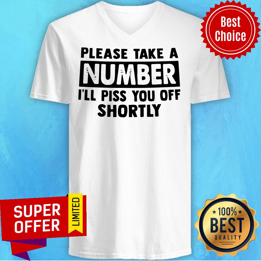 Official Please Take A Number I’ll Piss You Off Shortly Shirt - Image 4