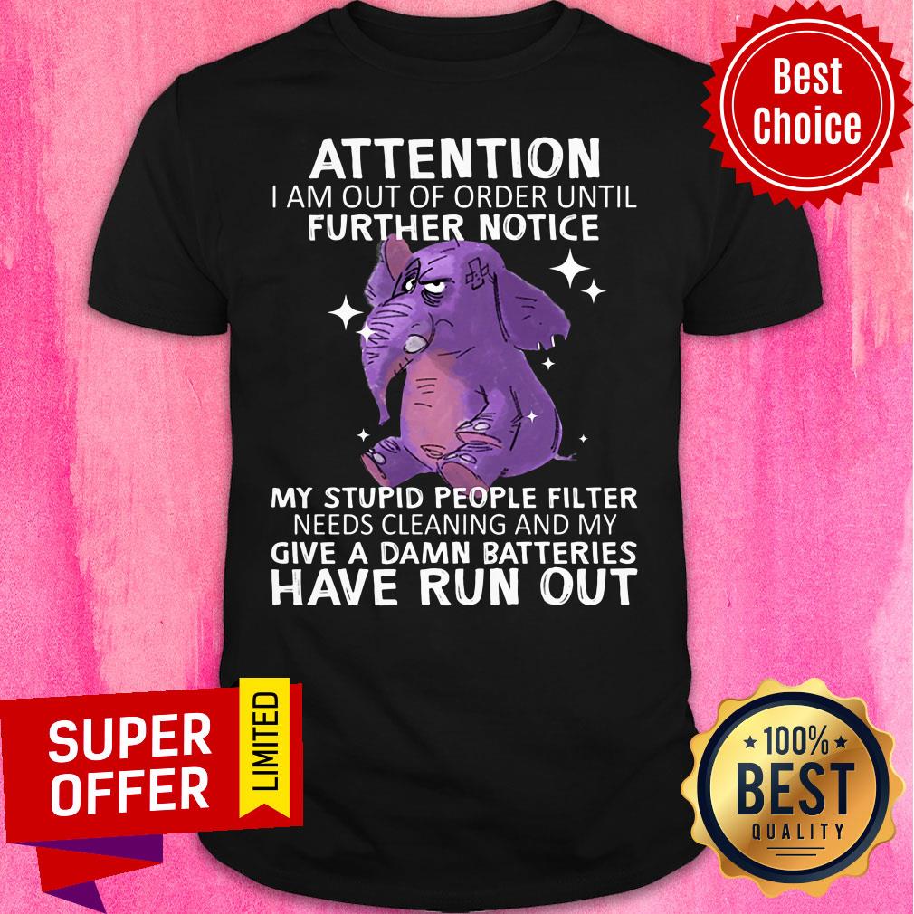 Elephent Attention Further Notice Have Run Out Shirt