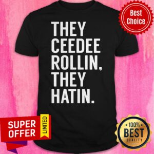 Official They Ceedee Rollin They Hatin Shirt