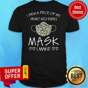 Awesome I Sew A Piece Of My Heart Into Every Mask I Make Shirt