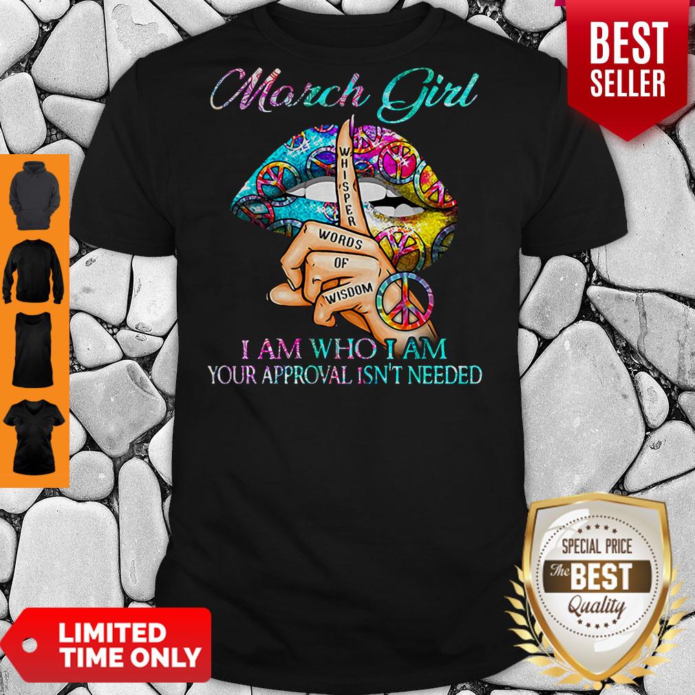 Hippie Slip March Girl I Am Who I Am Your Approval Isn’t Needed Shirt