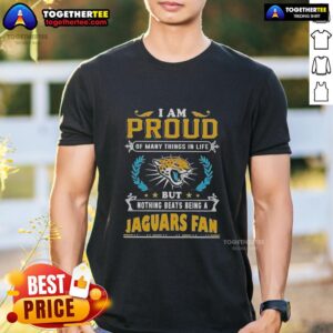 Official I Am Proud Of Many Things In Life But Nothing Beats Being A Jacksonville Jaguars Fan T-Shirt