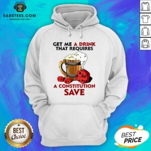 Alternative view of Funny Beer Get Me A Drink That Requires A Constitution Save Shirt