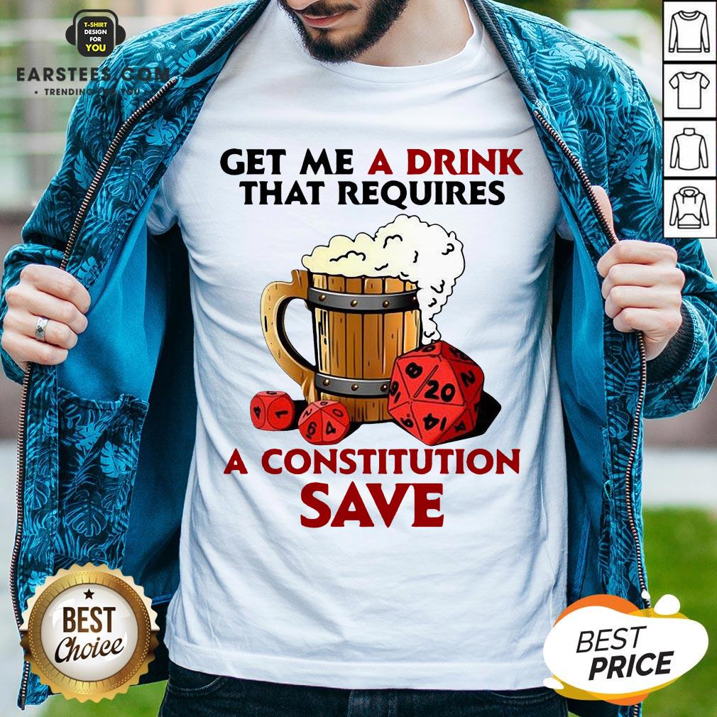 Funny Beer Get Me A Drink That Requires A Constitution Save Shirt