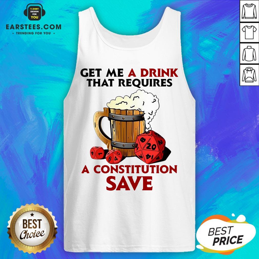Funny Beer Get Me A Drink That Requires A Constitution Save Shirt - Image 4