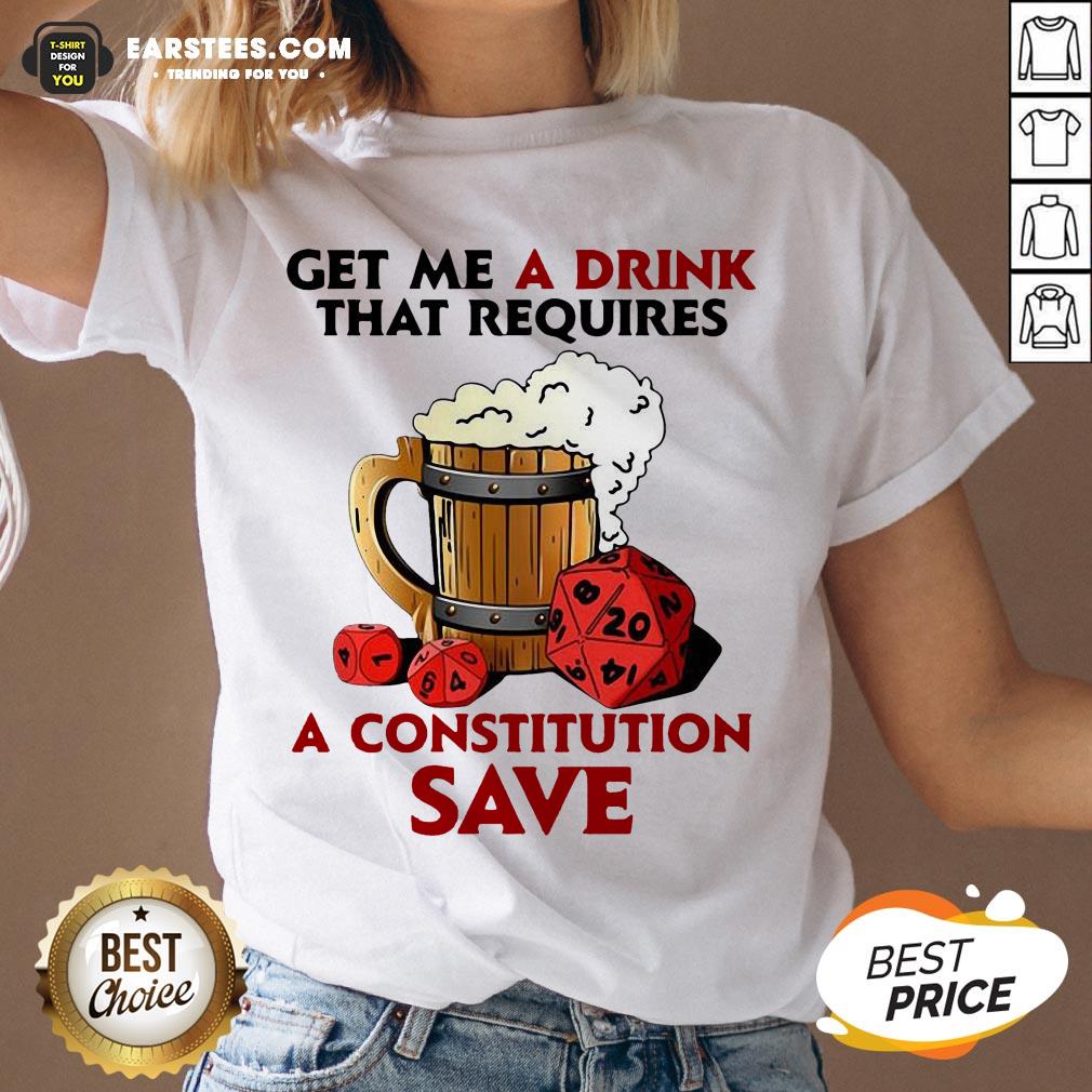Funny Beer Get Me A Drink That Requires A Constitution Save Shirt - Image 3