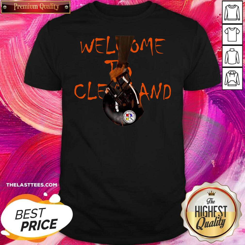 Top Welcome To Cleveland Browns Vs Pittsburgh Steelers Shirt
