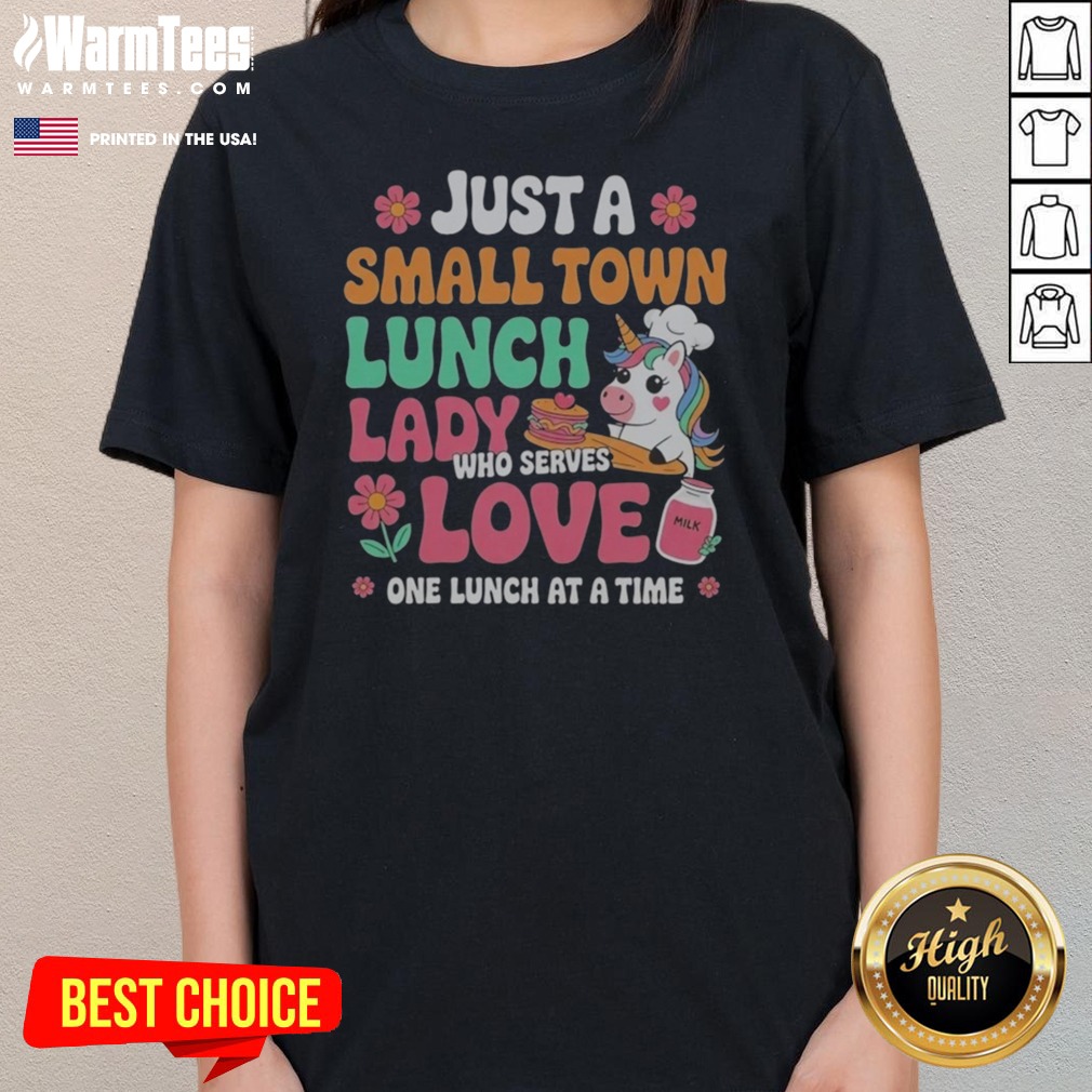 Awesome Unicorn Just A Small Town Lunch Lady WHO Serves Love One Lunch At A Time Shirt - Image 3