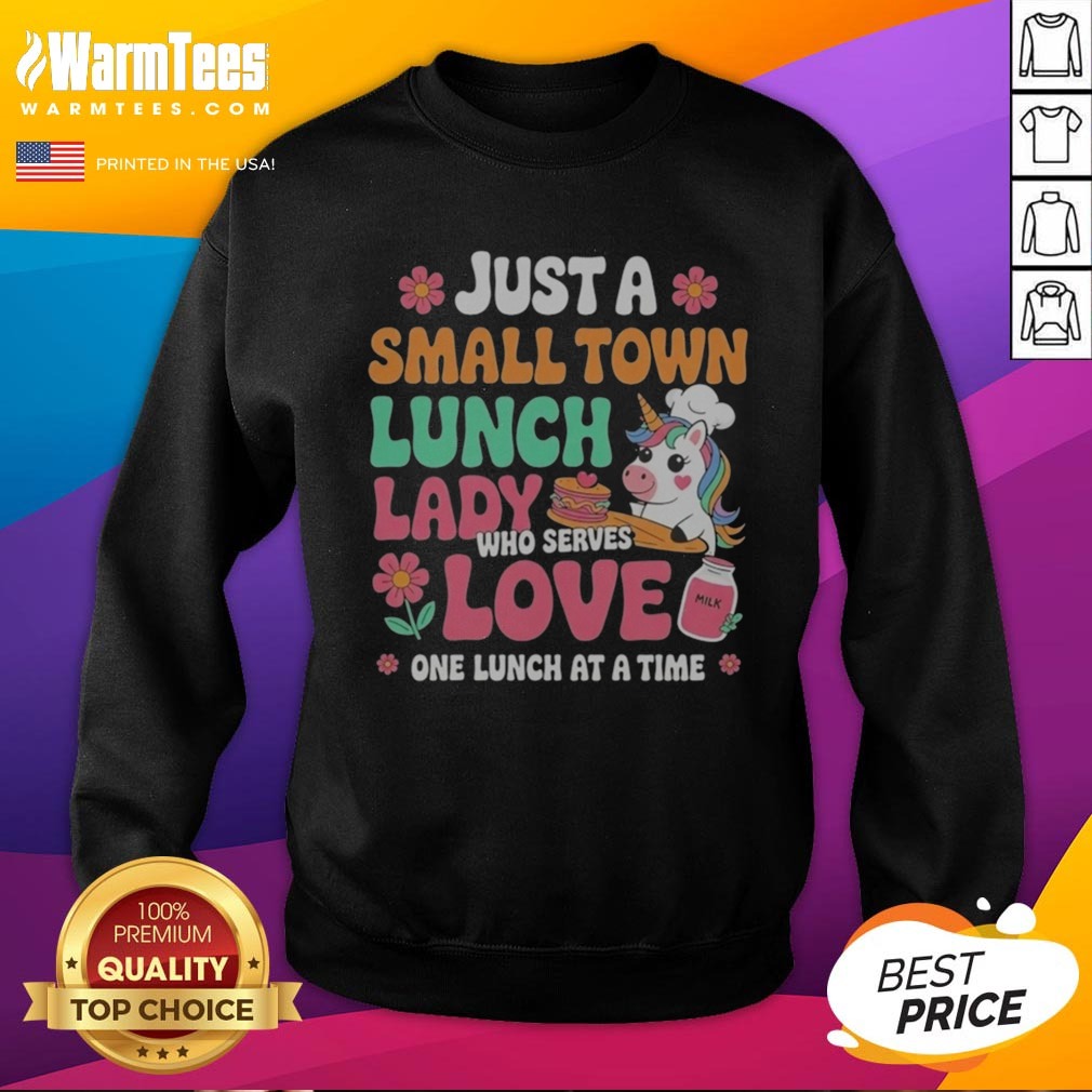 Awesome Unicorn Just A Small Town Lunch Lady WHO Serves Love One Lunch At A Time Shirt - Image 4