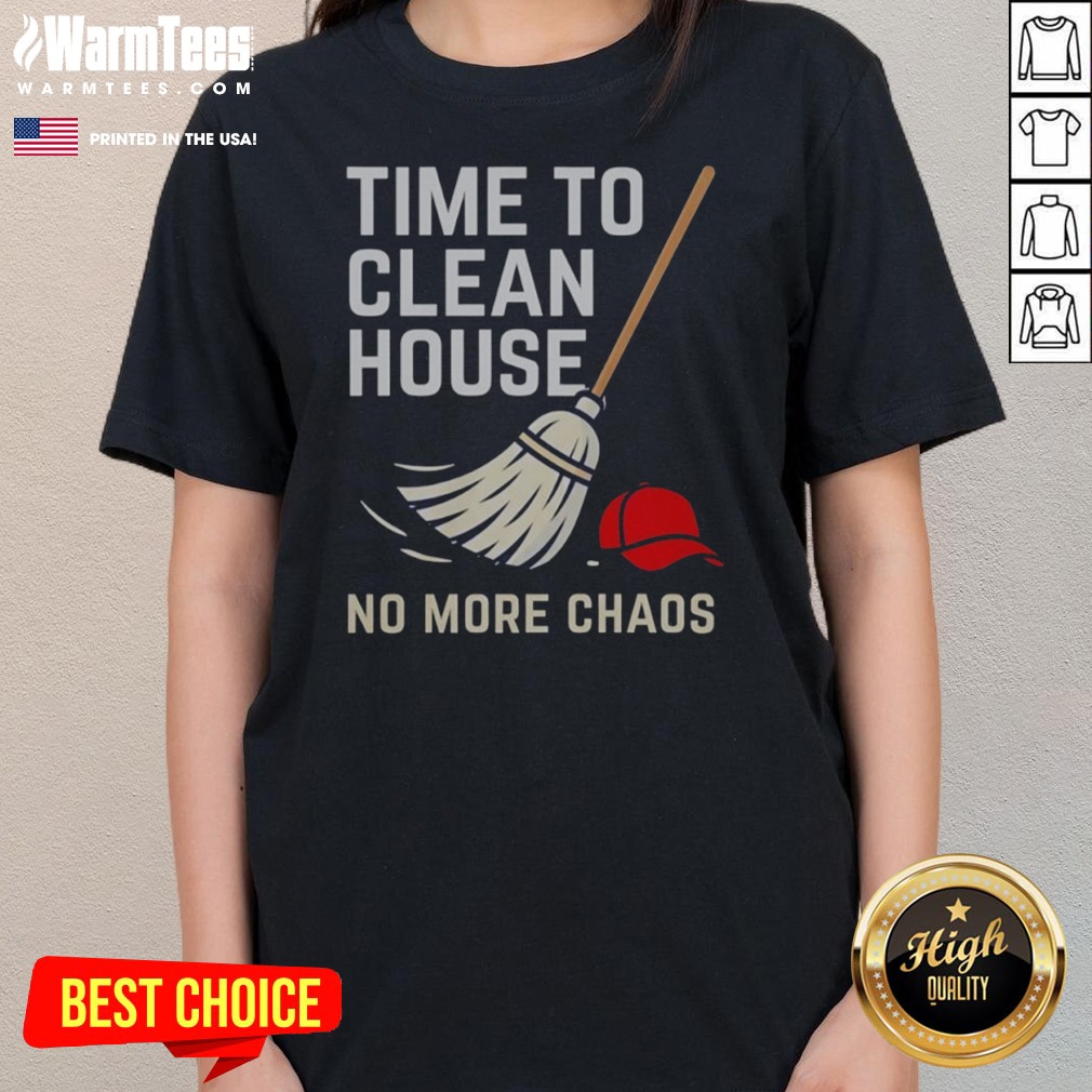 Good Time To Clean House No More Chaos Shirt - Image 3
