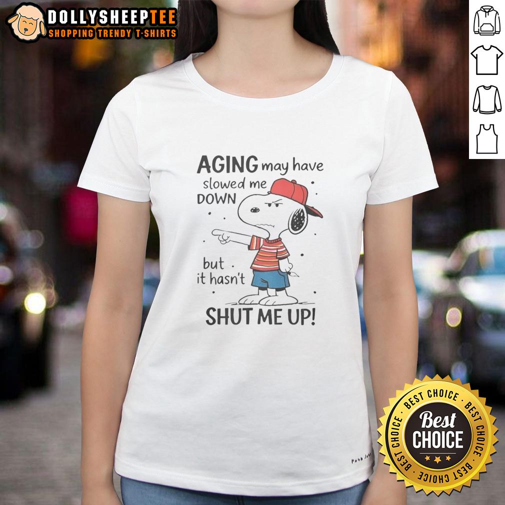 Awesome Snoopy Aging May Have Slowed Me Down But It Hasn't Shut Me Up T-Shirt - Image 3