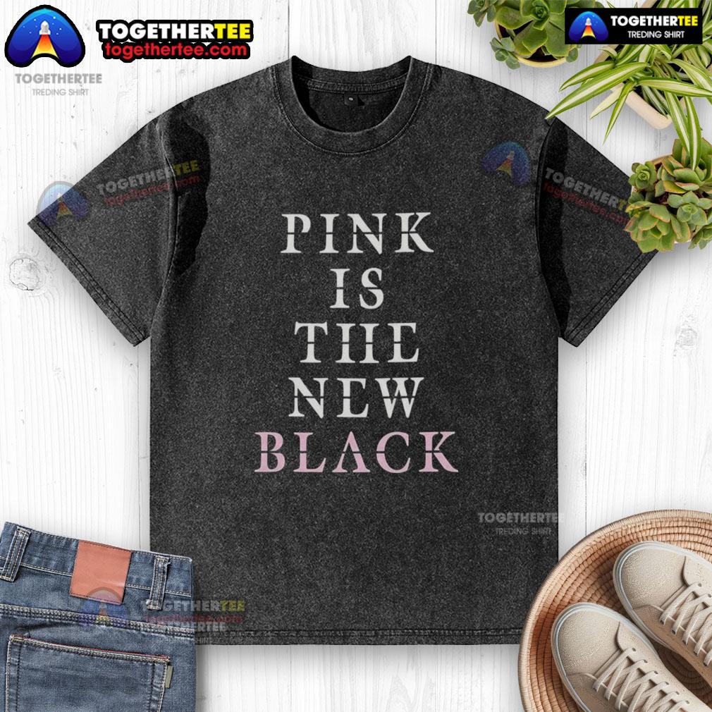 Funny Pink Is The New Black T-Shirt - Image 6