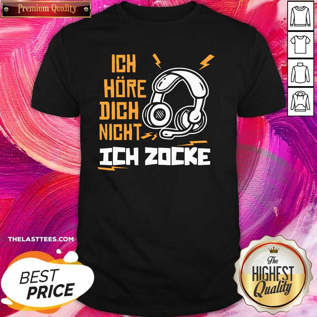 Great Ich Höre Dich Nicht Ich Zocke Shirt