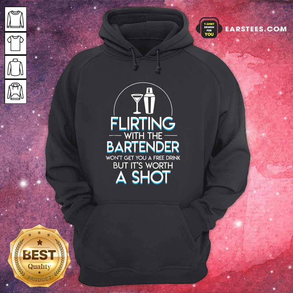 Top Flirting With The Bartender Won't Get You A Free Drink But It's Worth A Shot Shirt - Image 4