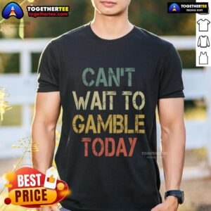 Funny Can't Wait To Gamble Today Vintage T-Shirt