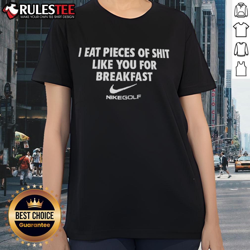 Official I Eat Pieces Of Shit Like You For Breakfast Nikegolf T-Shirt - Image 3