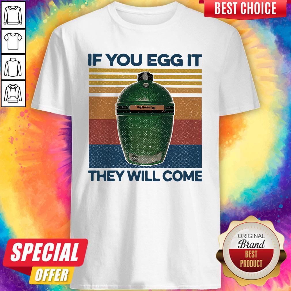 Big Green Egg If You Egg It They Will Come Vintage Shirt