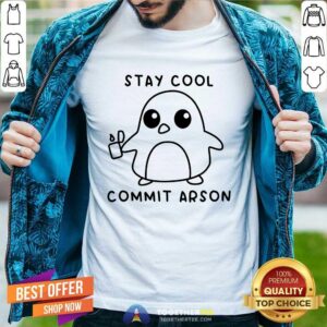 Stay Cool Commit Arson T-shirt