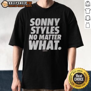 Awesome Sonny Styles No Matter What T-Shirt