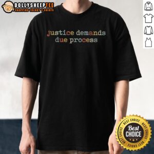 Premium Justice Demands Due Process Colors T-Shirt