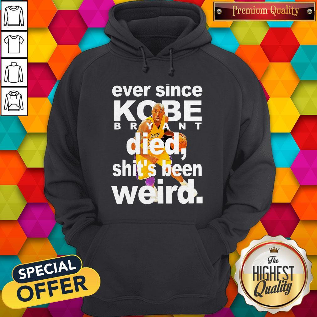 Ever Since Kobe Bryant Died Shit'S Been Weird Shirt - Image 3
