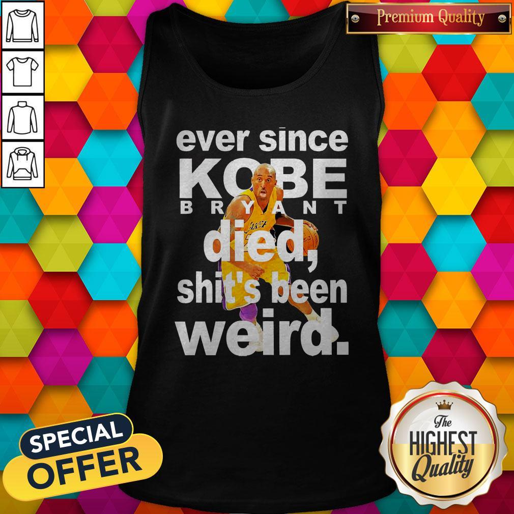 Ever Since Kobe Bryant Died Shit'S Been Weird Shirt - Image 5