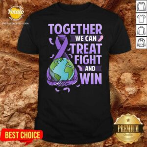 Together We Can Treat Fight And Win World Cancer Day Cancer Awareness Fight Against Cancer Shirt